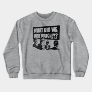 What did we just watch?!? Crewneck Sweatshirt